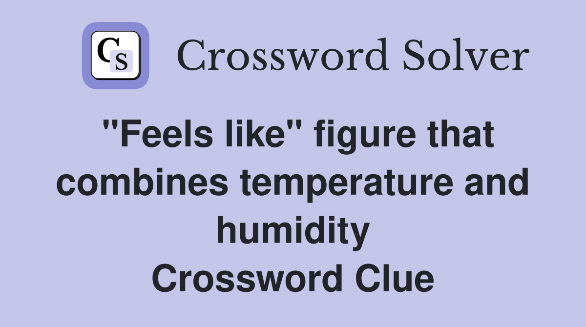 "Feels like" figure that combines temperature and humidity Crossword Clue