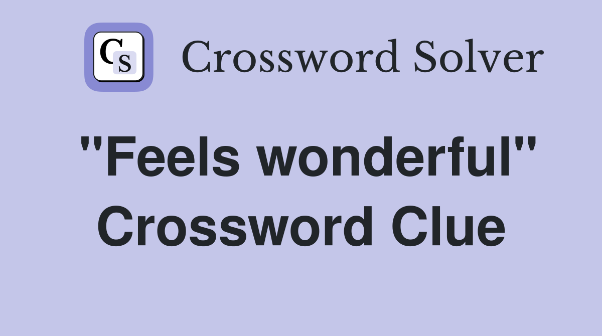 "Feels wonderful" Crossword Clue