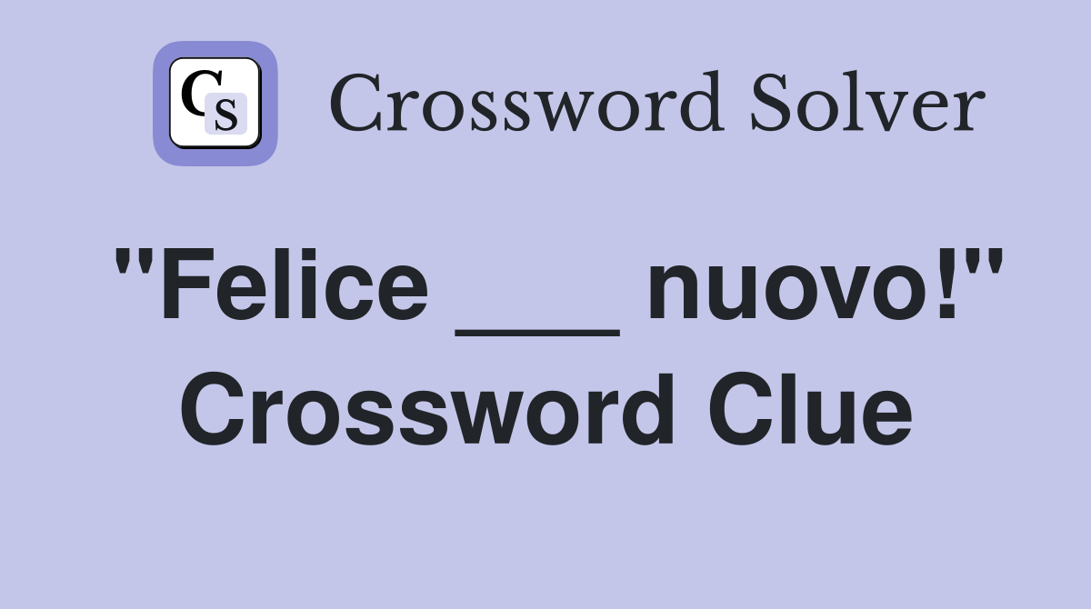 "Felice ___ nuovo!" Crossword Clue