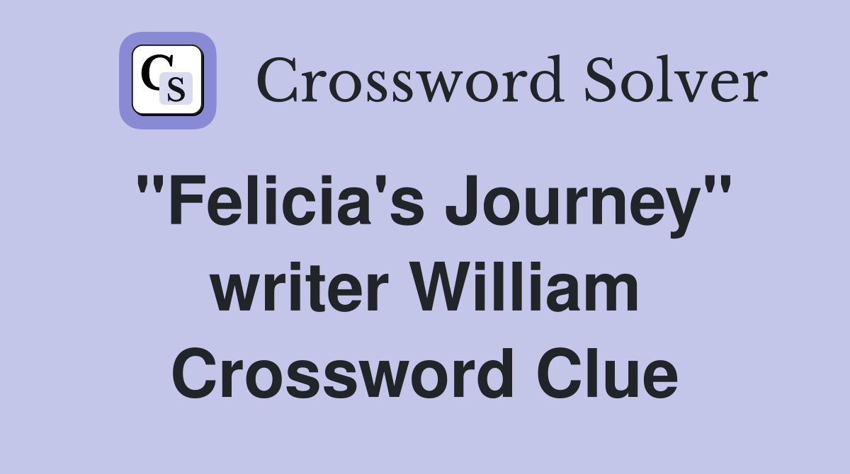 "Felicia's Journey" writer William Crossword Clue