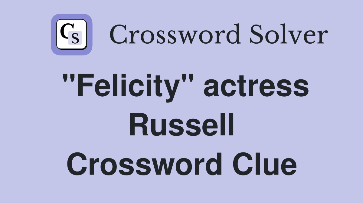 "Felicity" actress Russell Crossword Clue