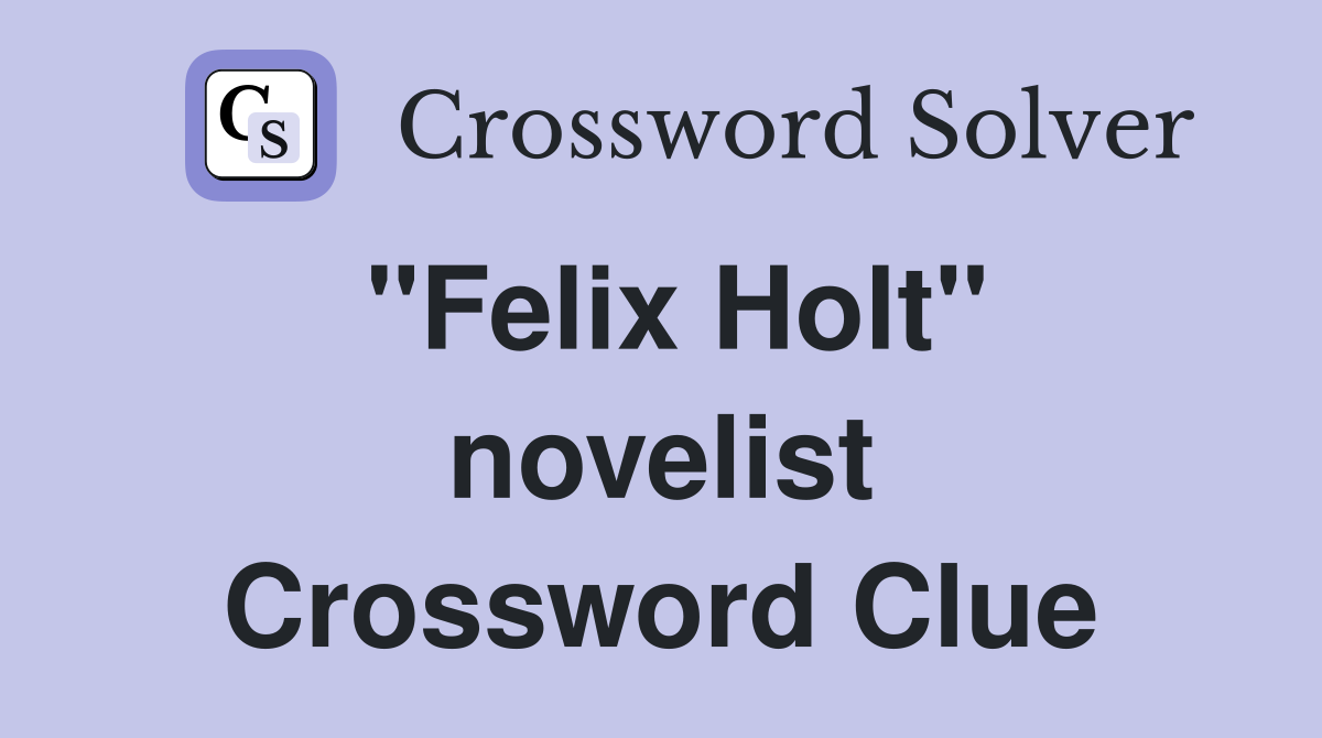 "Felix Holt" novelist Crossword Clue