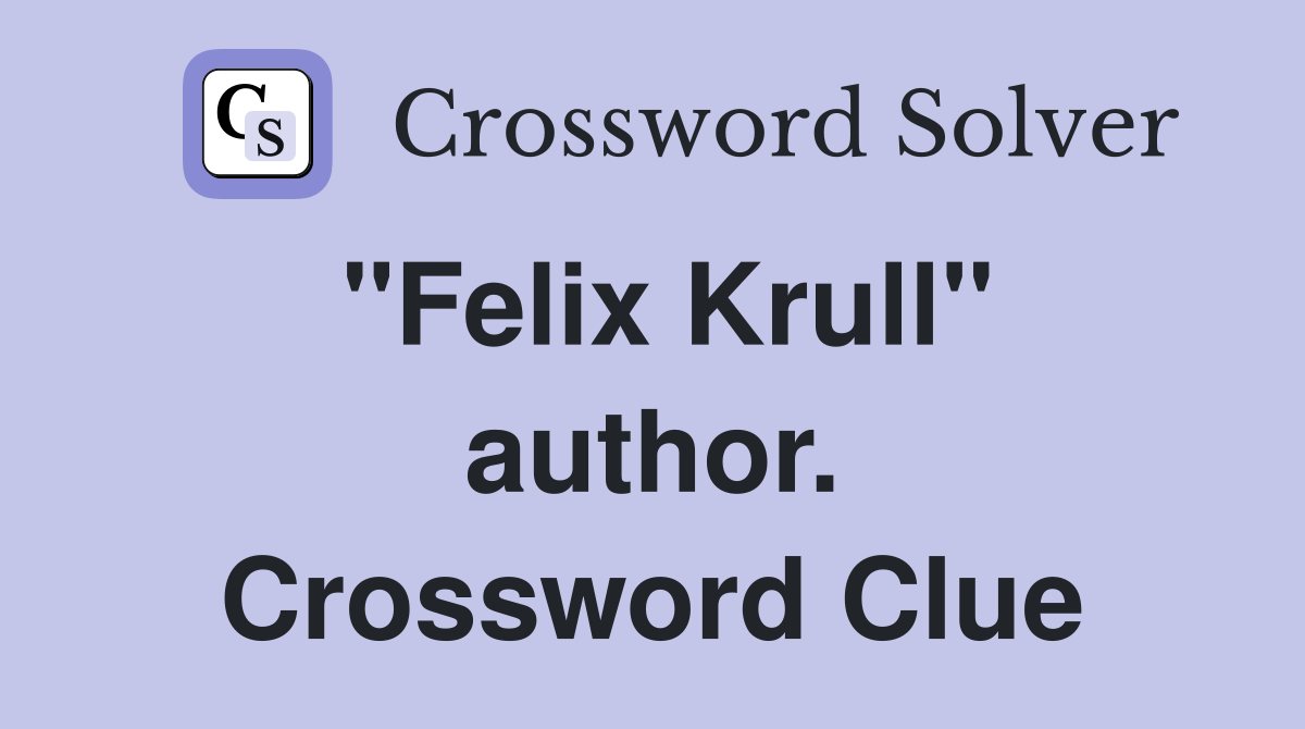 "Felix Krull" author. Crossword Clue