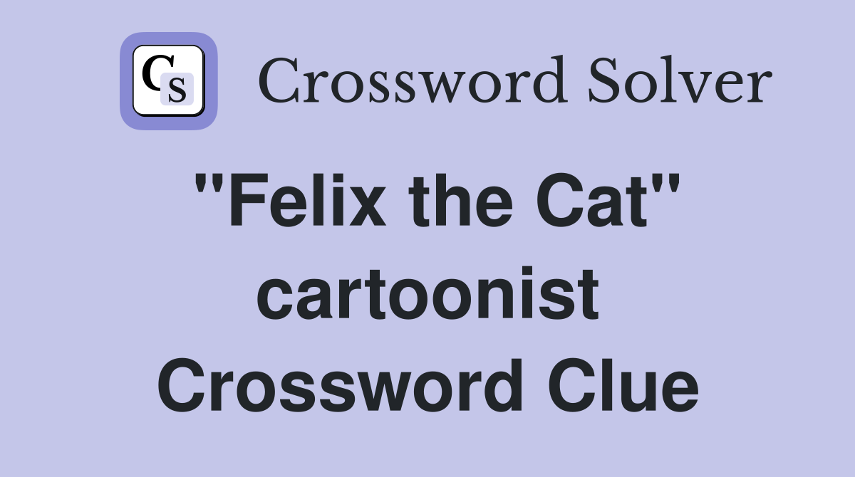 "Felix the Cat" cartoonist Crossword Clue