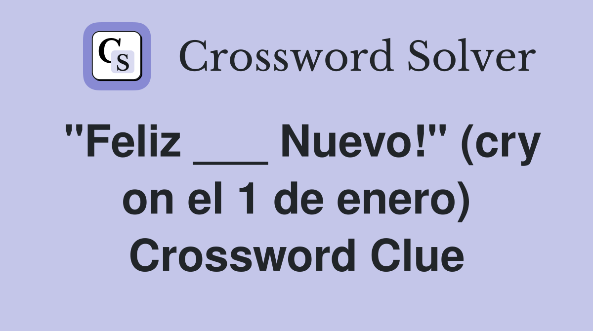 "Feliz ___ Nuevo!" (cry on el 1 de enero) Crossword Clue