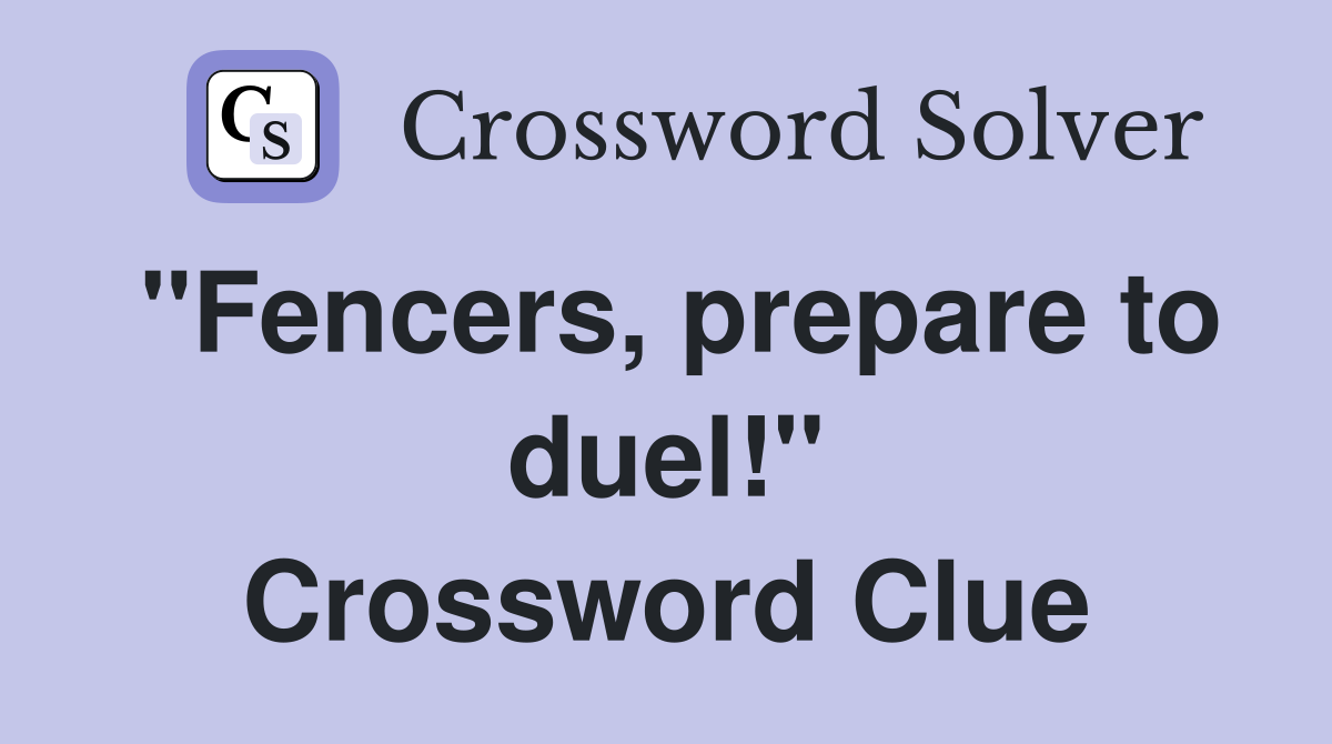 "Fencers, prepare to duel!" Crossword Clue