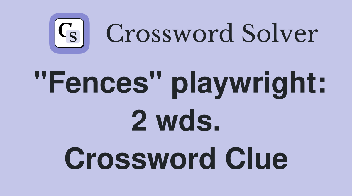 "Fences" playwright: 2 wds. Crossword Clue