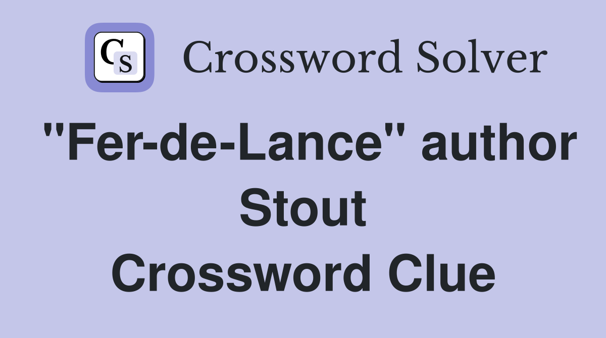 "Fer-de-Lance" author Stout Crossword Clue