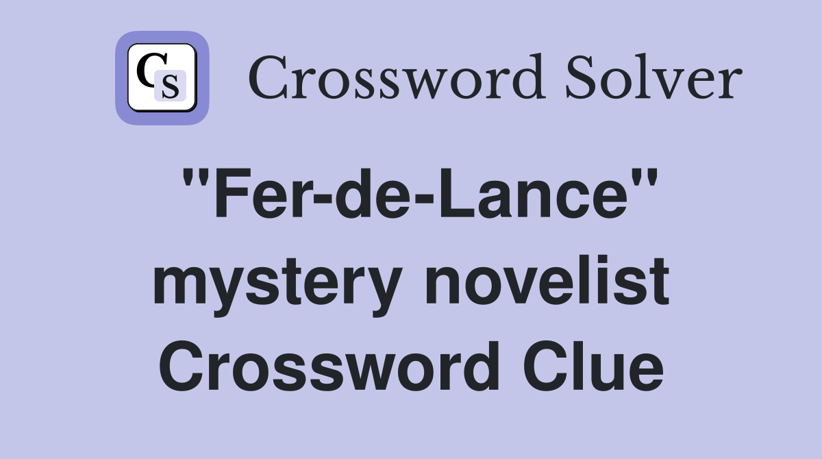 "Fer-de-Lance" mystery novelist Crossword Clue