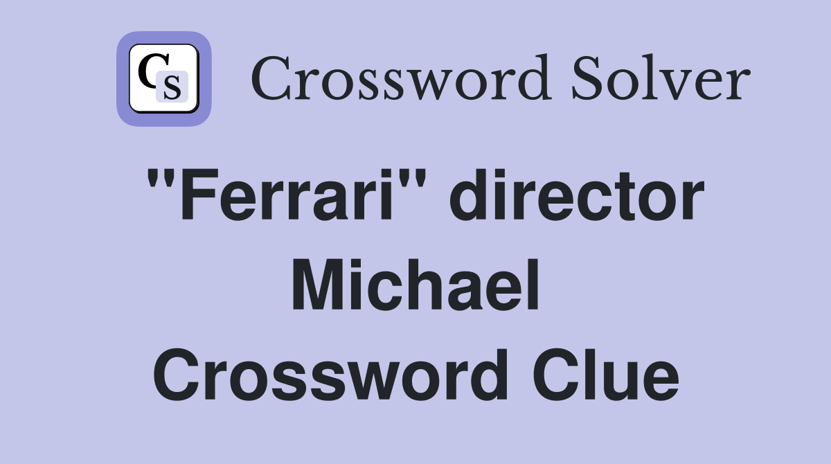 "Ferrari" director Michael Crossword Clue