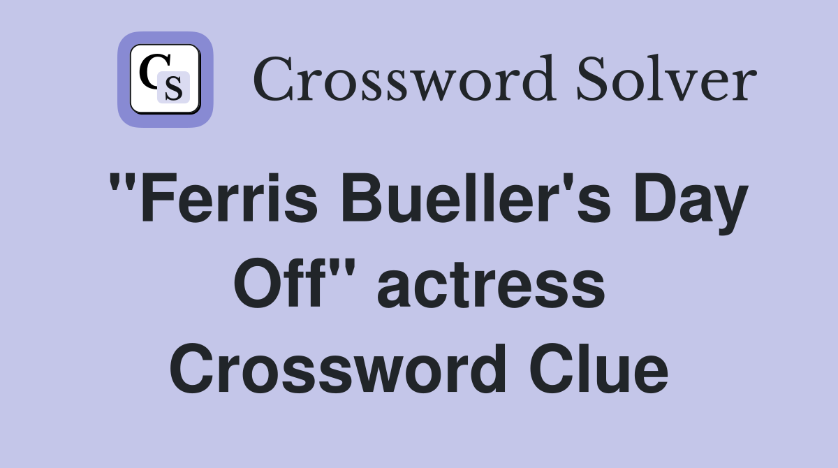 "Ferris Bueller's Day Off" actress Crossword Clue