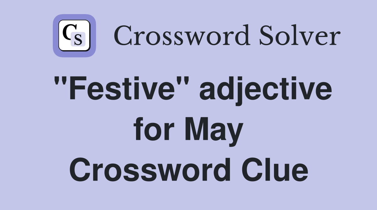 "Festive" adjective for May Crossword Clue