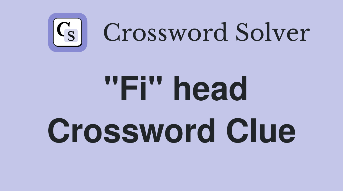 "Fi" head Crossword Clue