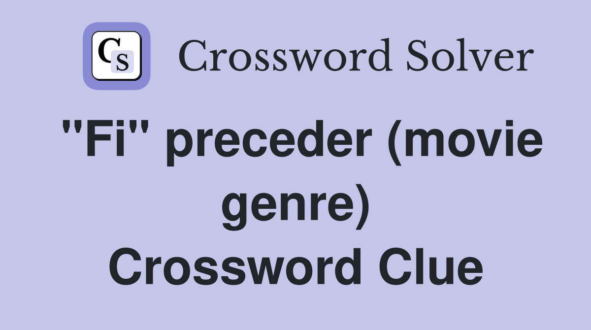 "Fi" preceder (movie genre) Crossword Clue