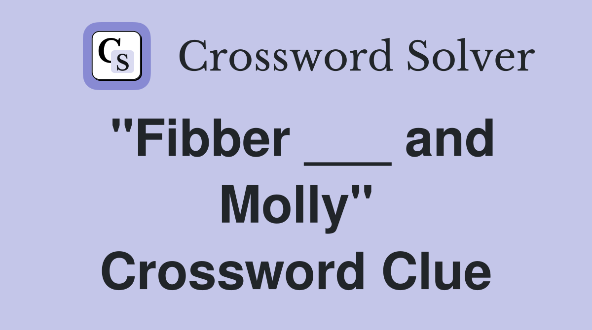 "Fibber ___ and Molly" Crossword Clue
