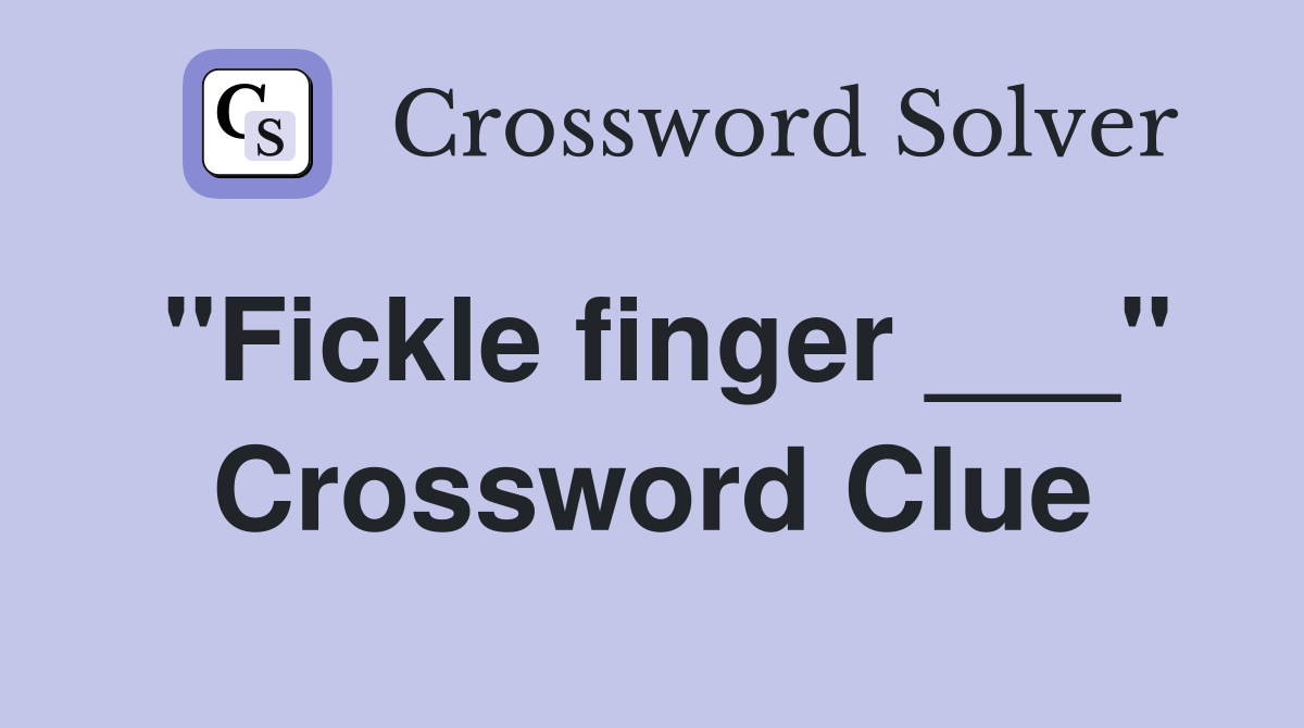 "Fickle finger ___" Crossword Clue