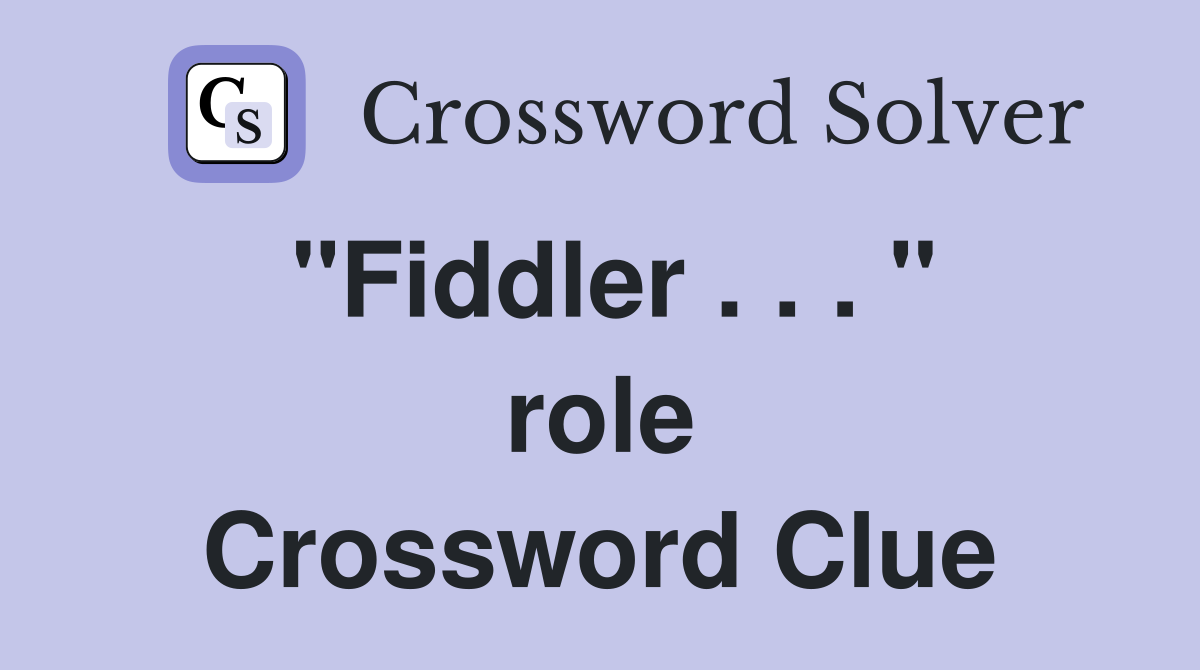 "Fiddler . . . " role Crossword Clue