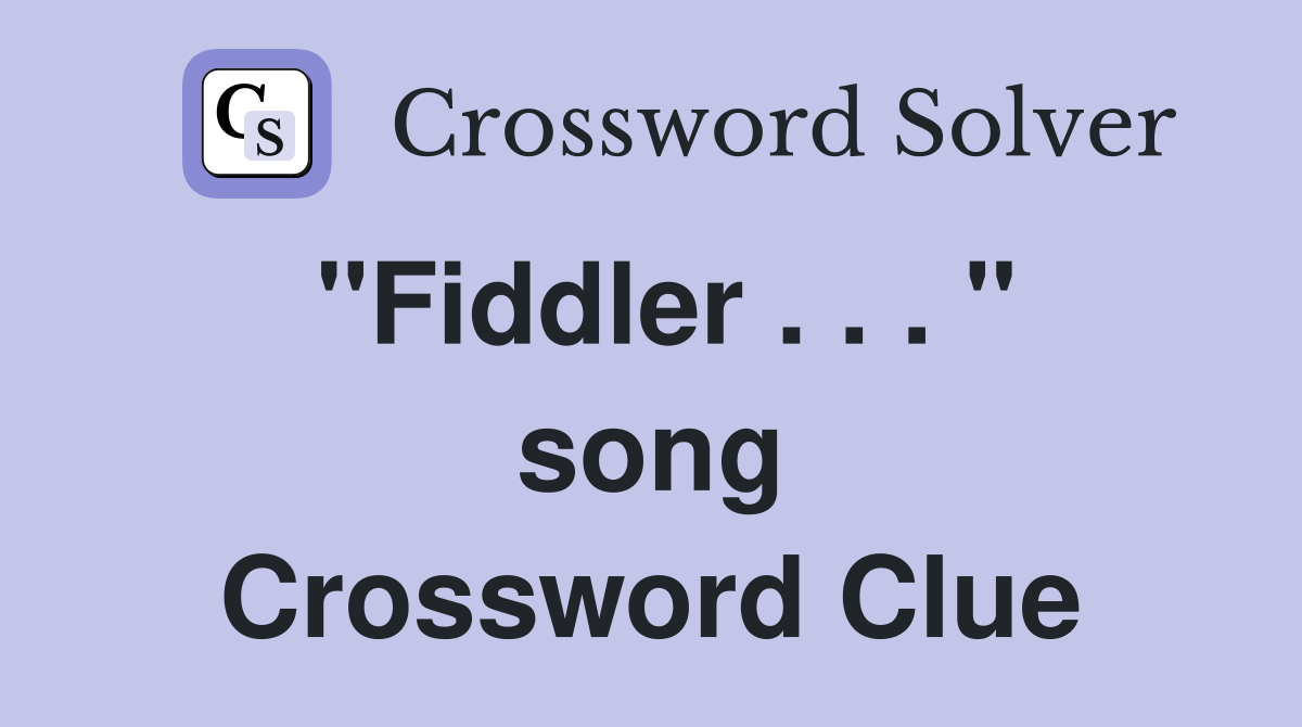 "Fiddler . . . " song Crossword Clue