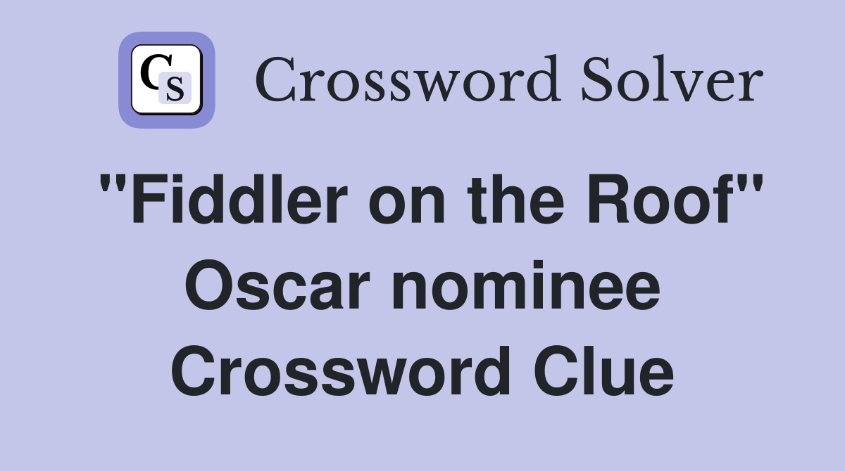 "Fiddler on the Roof" Oscar nominee Crossword Clue