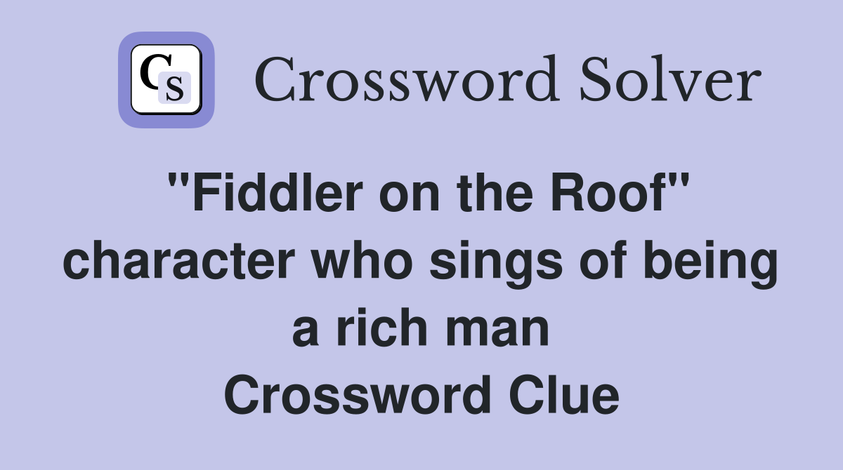 "Fiddler on the Roof" character who sings of being a rich man Crossword Clue