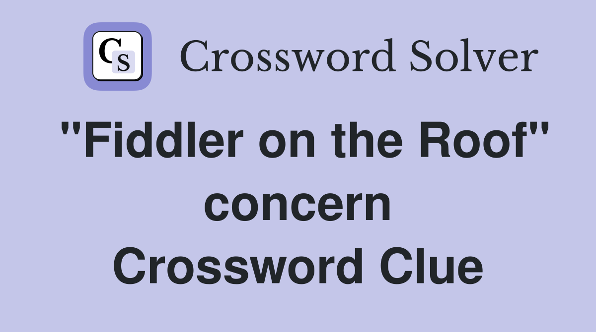 "Fiddler on the Roof" concern Crossword Clue