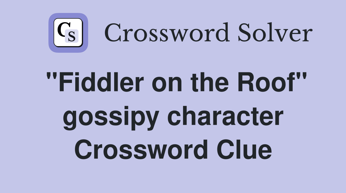 "Fiddler on the Roof" gossipy character Crossword Clue