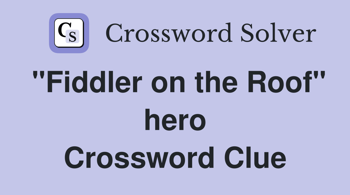 "Fiddler on the Roof" hero Crossword Clue