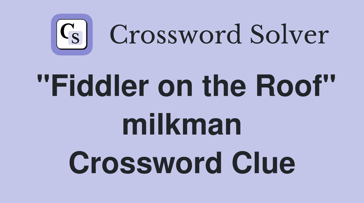 "Fiddler on the Roof" milkman Crossword Clue