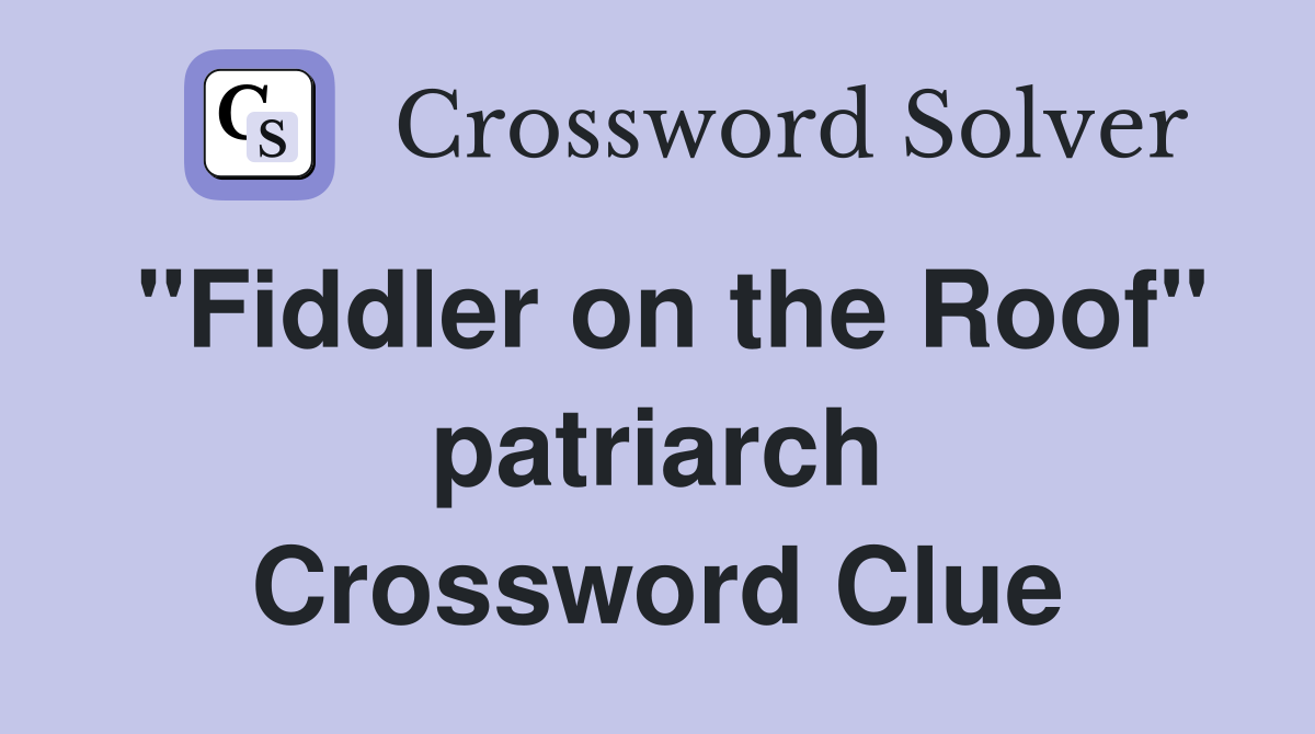 "Fiddler on the Roof" patriarch Crossword Clue