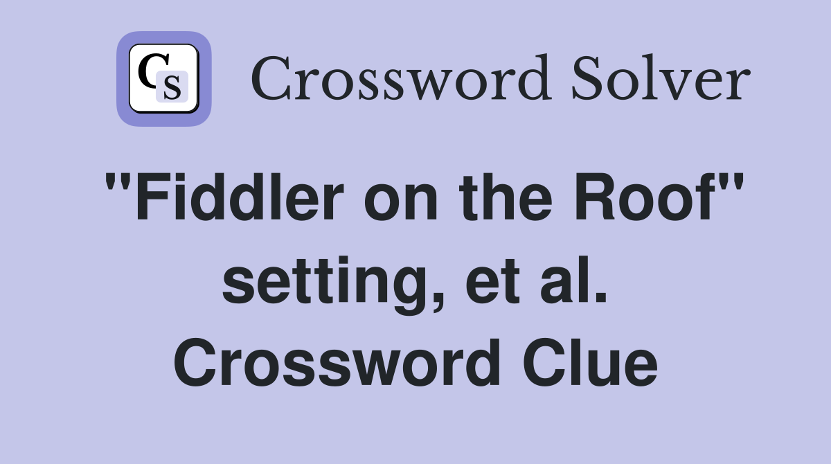 "Fiddler on the Roof" setting, et al. Crossword Clue
