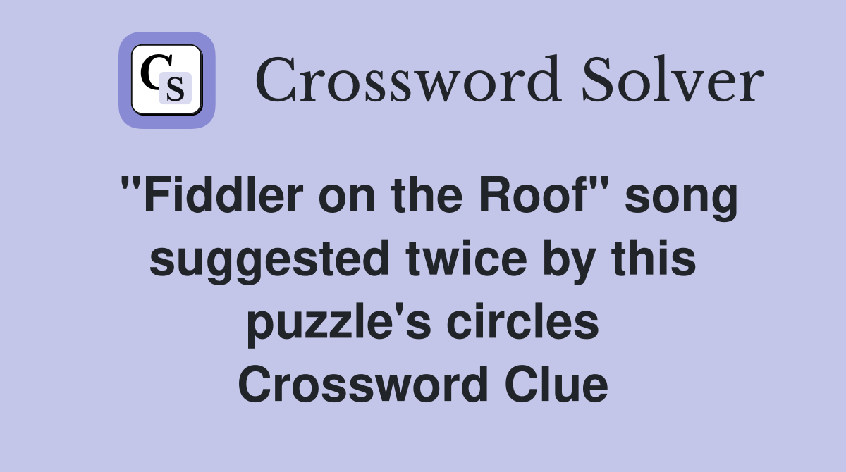 "Fiddler on the Roof" song suggested twice by this puzzle's circles Crossword Clue