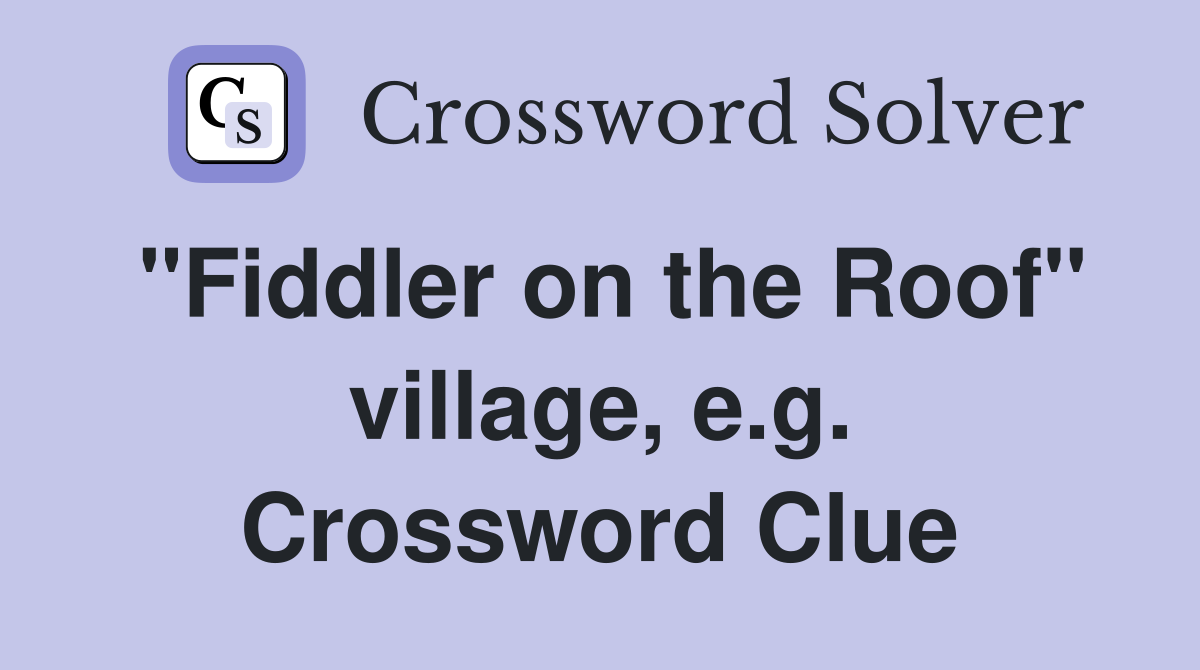 "Fiddler on the Roof" village, e.g. Crossword Clue