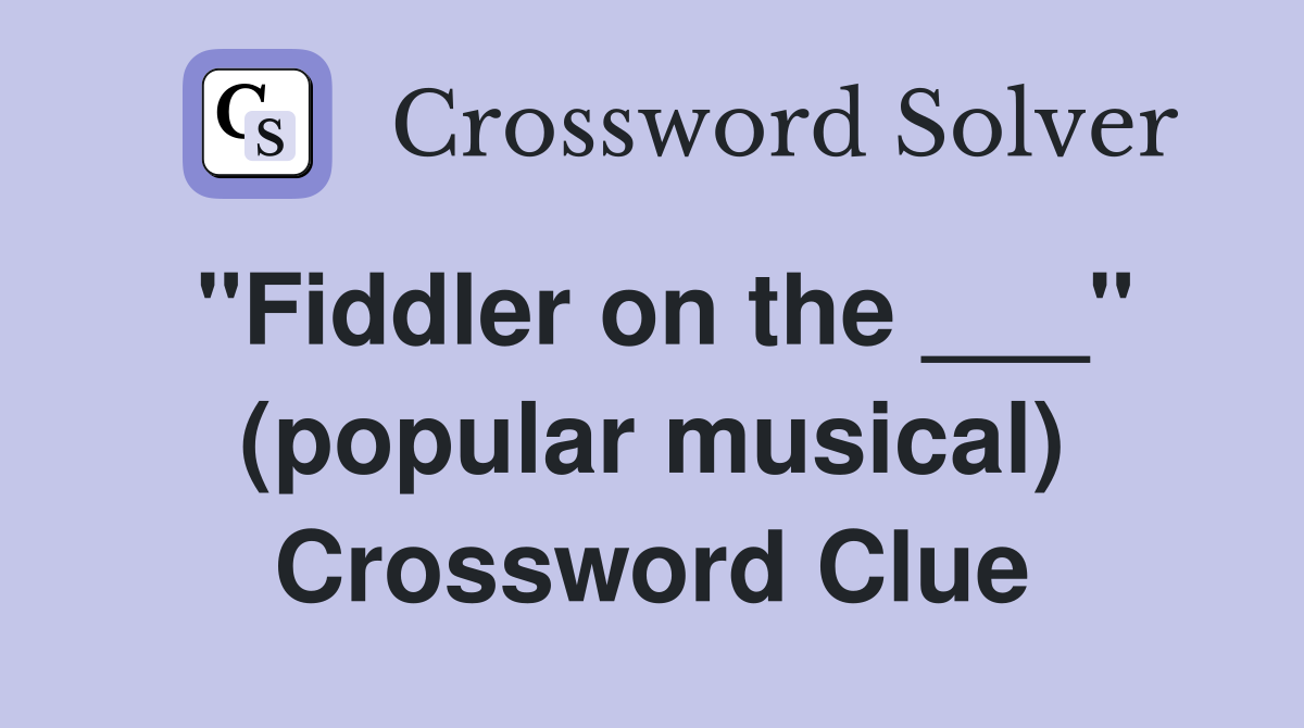 "Fiddler on the ___" (popular musical) Crossword Clue