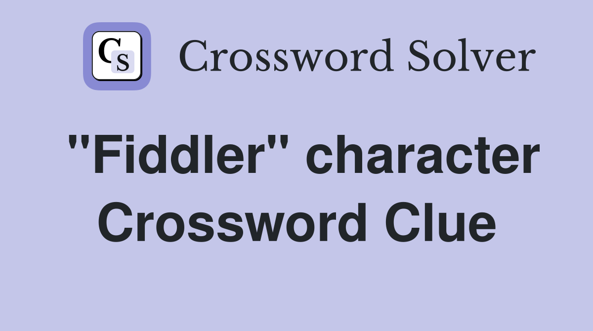 "Fiddler" character Crossword Clue