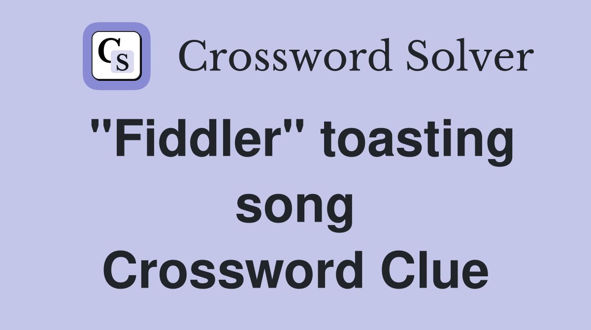 "Fiddler" toasting song Crossword Clue