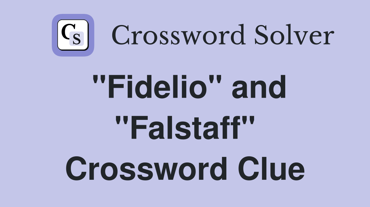 "Fidelio" and "Falstaff" Crossword Clue