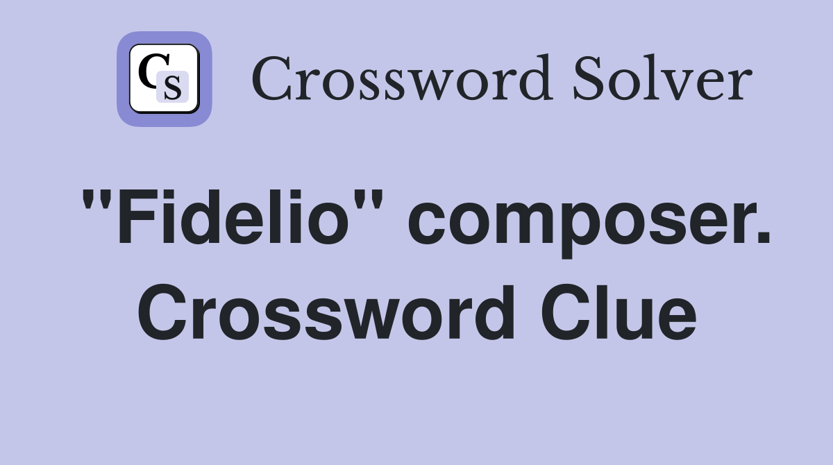 "Fidelio" composer. Crossword Clue