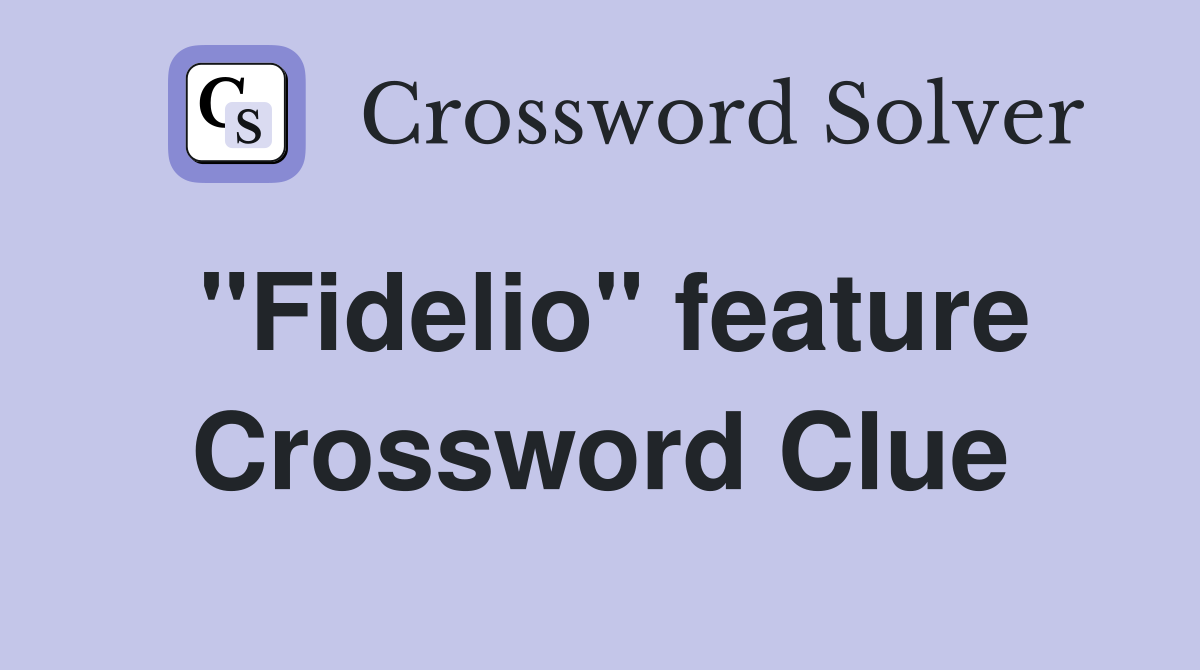 "Fidelio" feature Crossword Clue