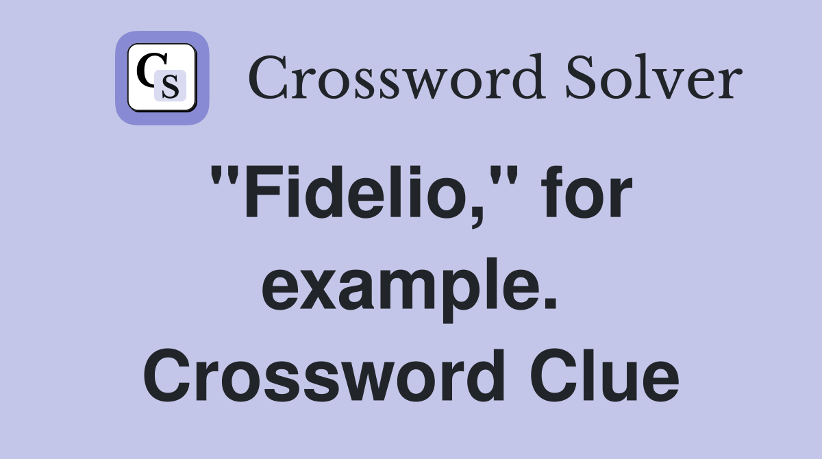 "Fidelio," for example. Crossword Clue