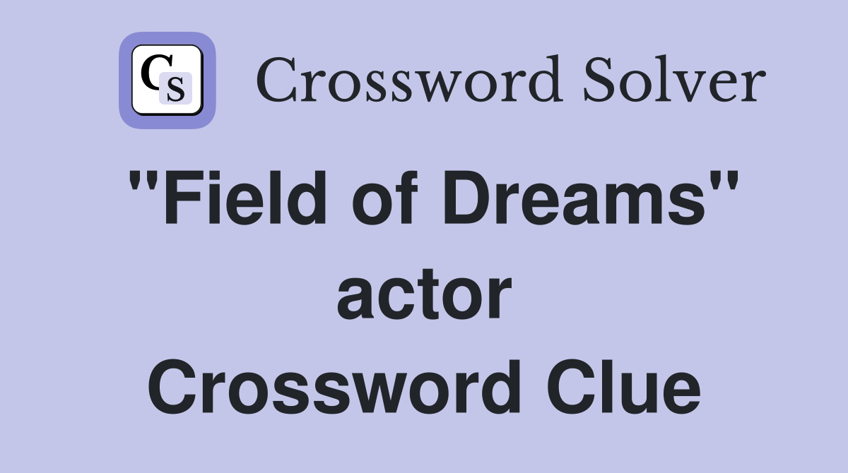 "Field of Dreams" actor Crossword Clue