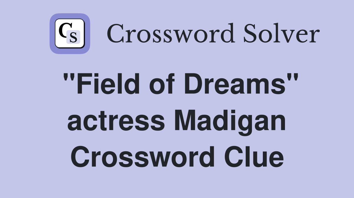 "Field of Dreams" actress Madigan Crossword Clue