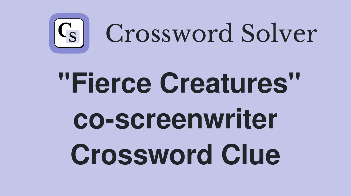 "Fierce Creatures" co-screenwriter Crossword Clue