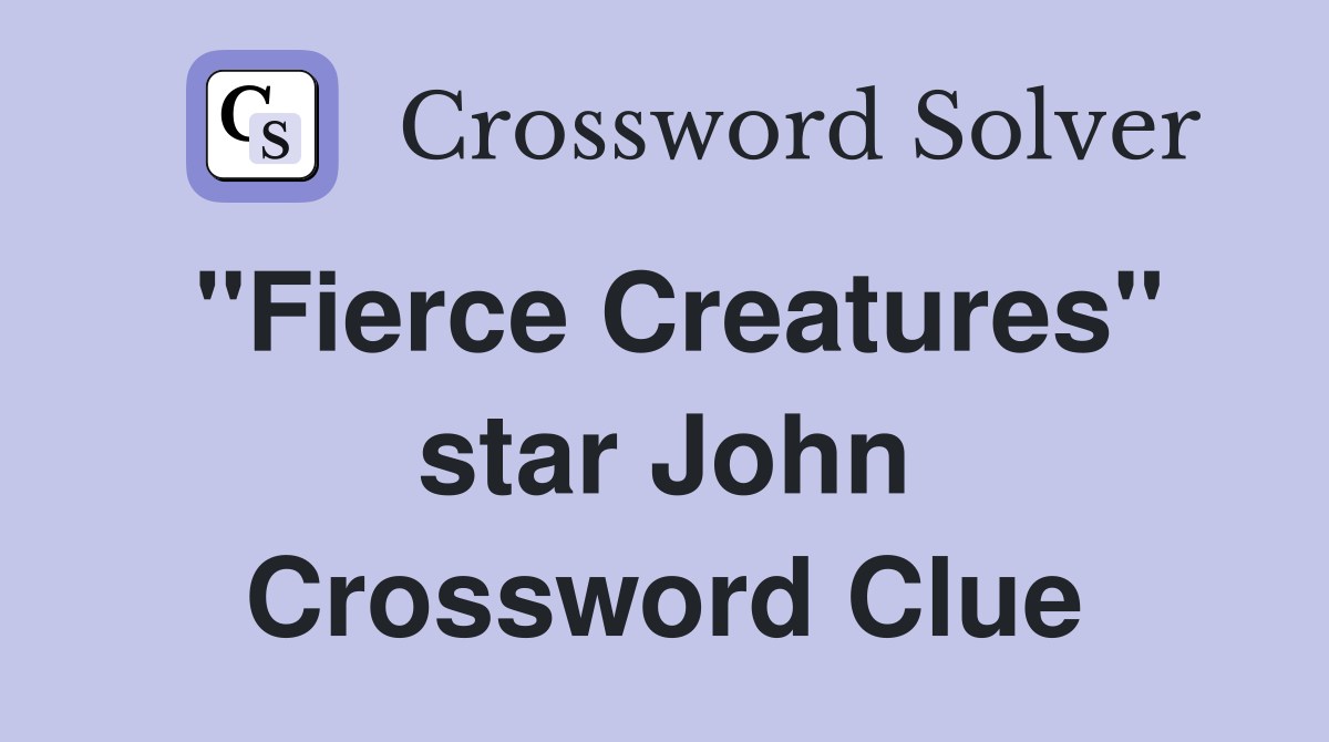 "Fierce Creatures" star John Crossword Clue