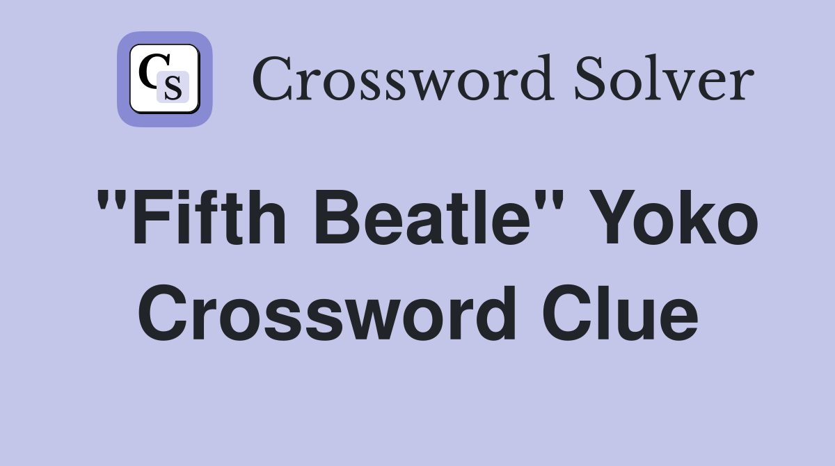 "Fifth Beatle" Yoko Crossword Clue