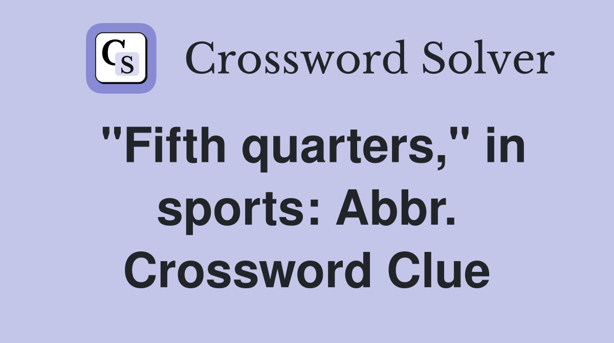 "Fifth quarters," in sports: Abbr. Crossword Clue