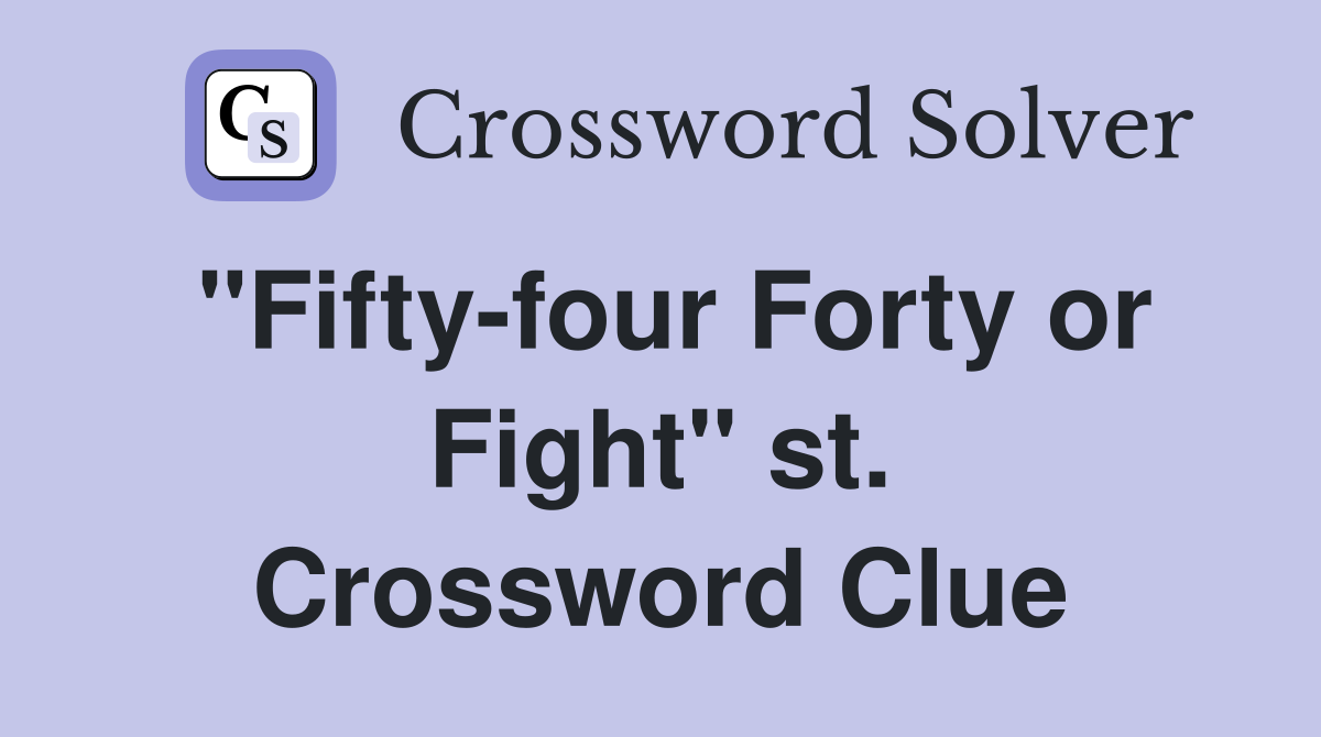 "Fifty-four Forty or Fight" st. Crossword Clue