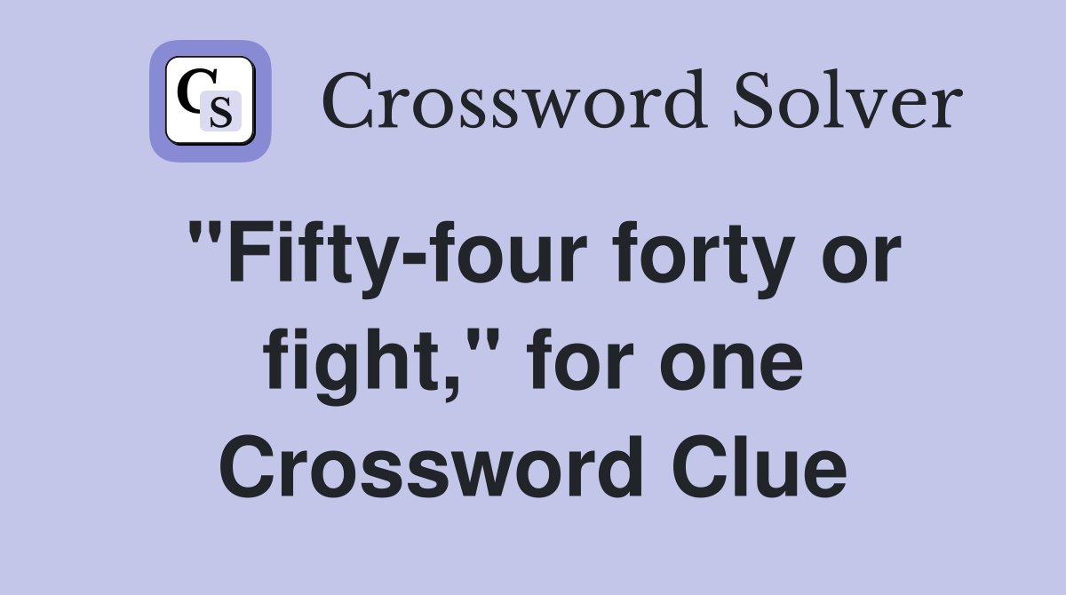 "Fifty-four forty or fight," for one Crossword Clue