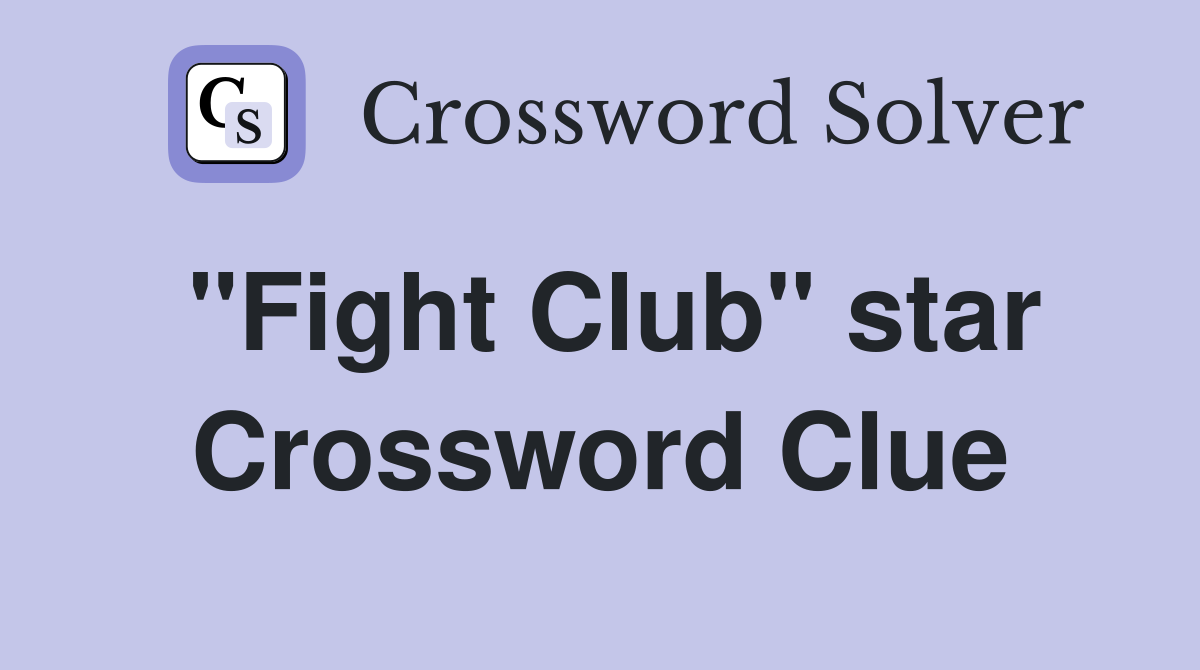 "Fight Club" star Crossword Clue