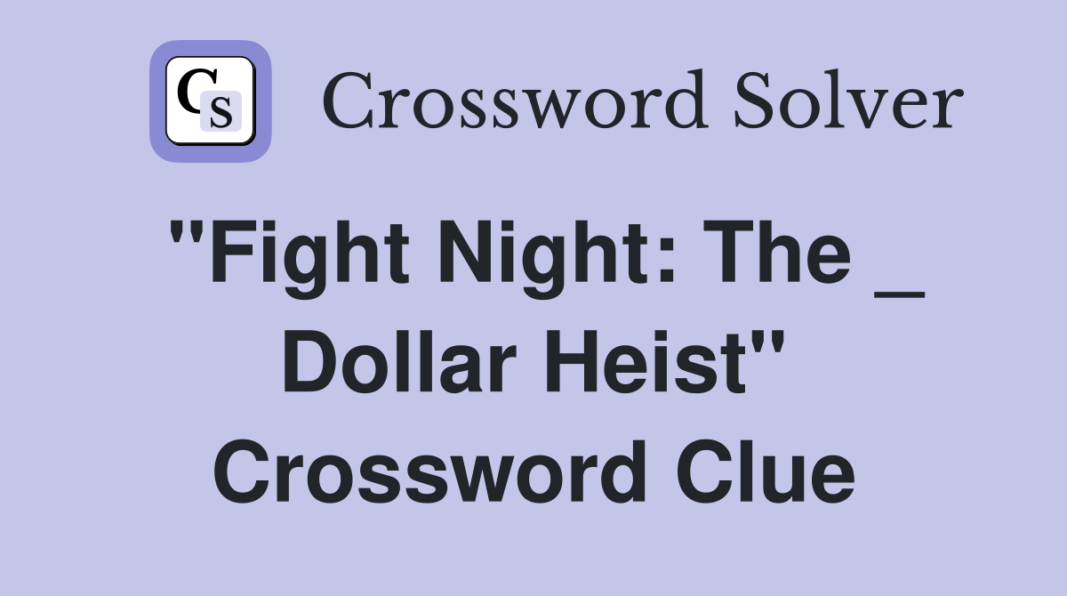 "Fight Night: The _ Dollar Heist" Crossword Clue