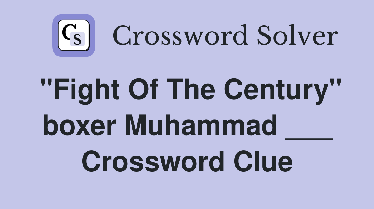 "Fight Of The Century" boxer Muhammad ___ Crossword Clue